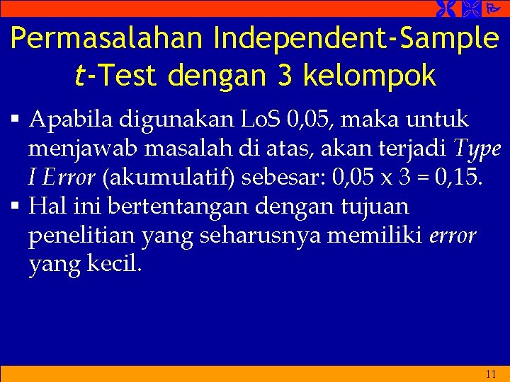  Permasalahan Independent-Sample t-Test dengan 3 kelompok § Apabila digunakan Lo. S 0, 05,