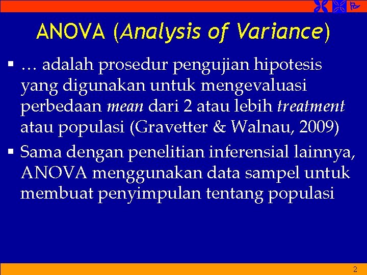  ANOVA (Analysis of Variance) § … adalah prosedur pengujian hipotesis yang digunakan untuk