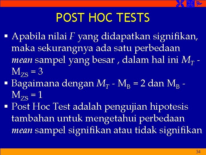  POST HOC TESTS § Apabila nilai F yang didapatkan signifikan, maka sekurangnya ada
