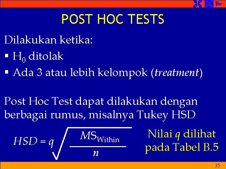  POST HOC TESTS Dilakukan ketika: § H 0 ditolak § Ada 3 atau