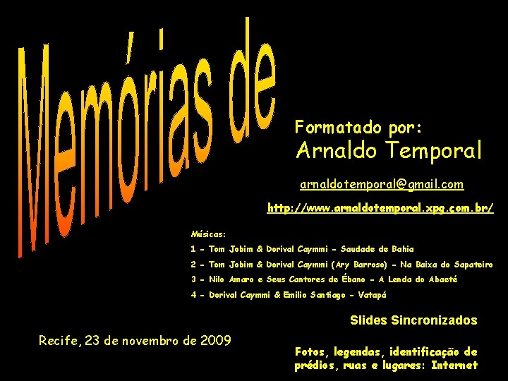 Formatado por: Arnaldo Temporal arnaldotemporal@gmail. com http: //www. arnaldotemporal. xpg. com. br/ Músicas: 1