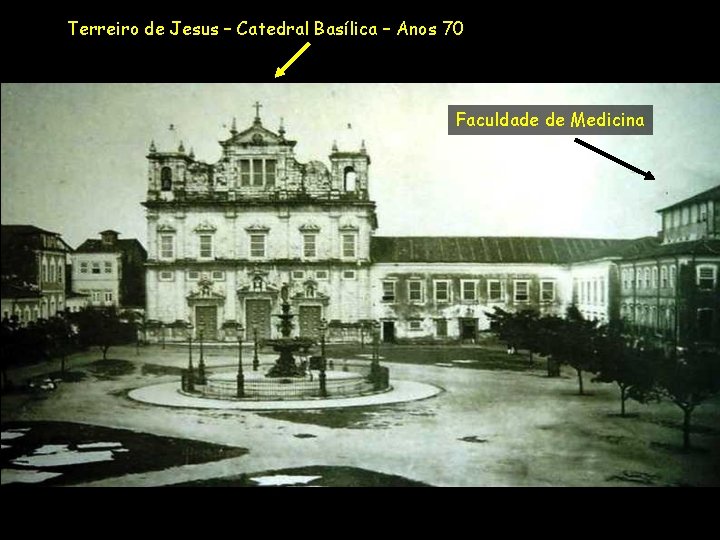Terreiro de Jesus – Catedral Basílica – Anos 70 Faculdade de Medicina 