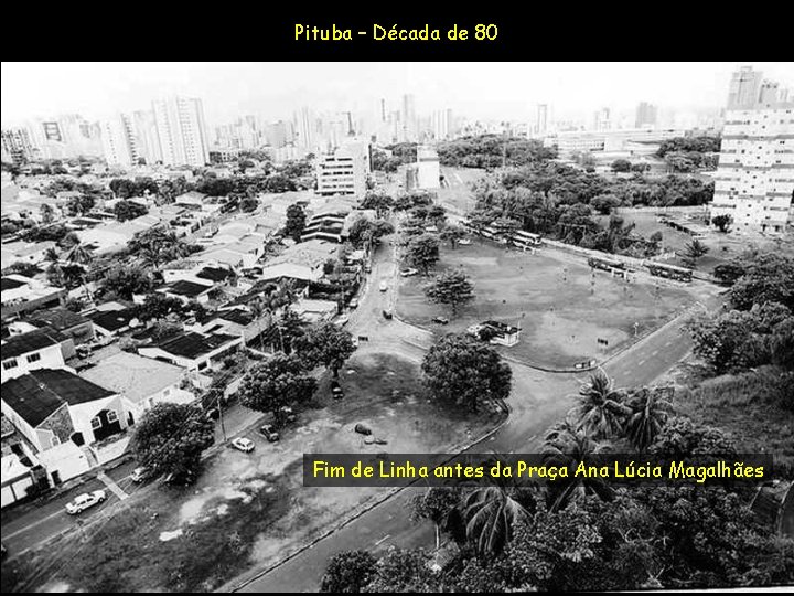 Pituba – Década de 80 Fim de Linha antes da Praça Ana Lúcia Magalhães