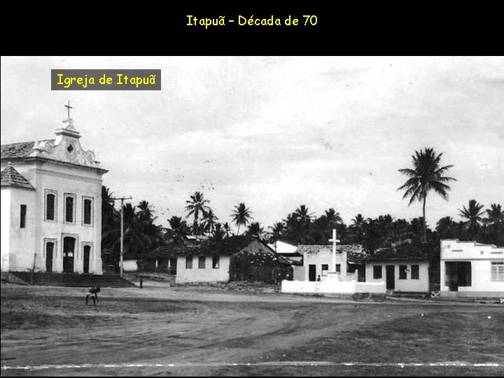 Itapuã – Década de 70 Igreja de Itapuã 