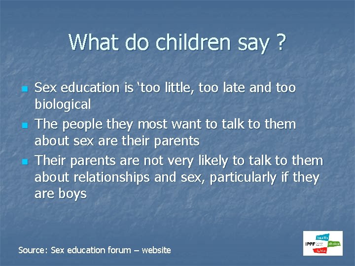 What do children say ? n n n Sex education is ‘too little, too