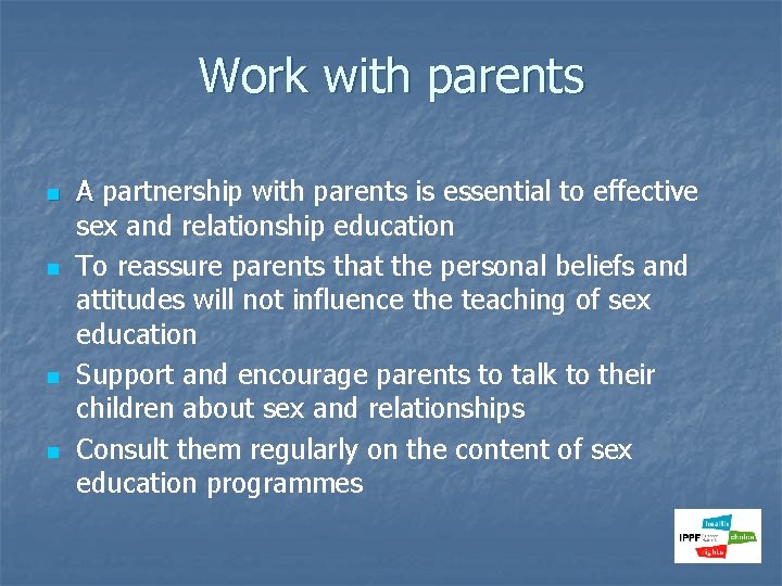 Work with parents n n A partnership with parents is essential to effective sex