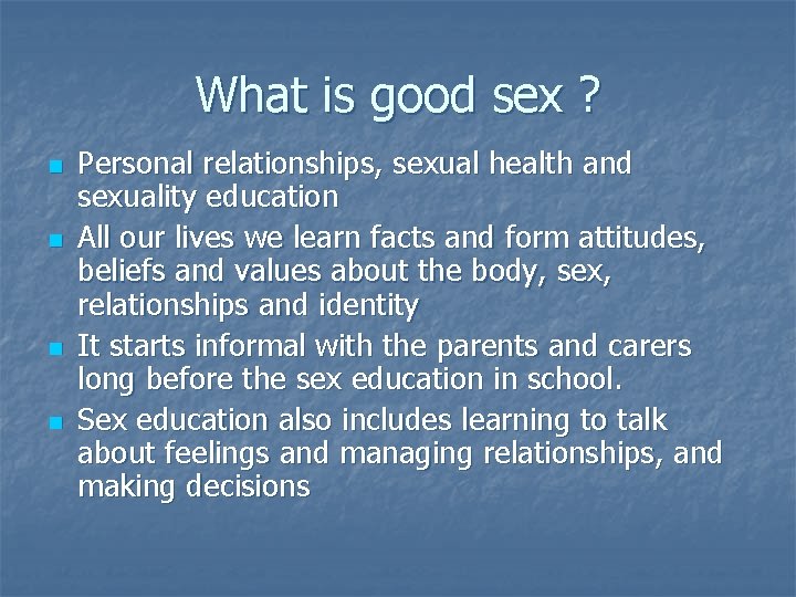 What is good sex ? n n Personal relationships, sexual health and sexuality education