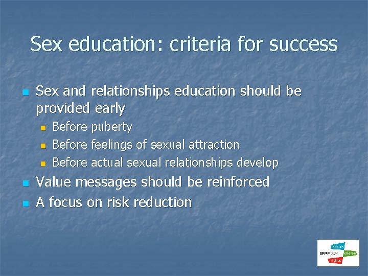 Sex education: criteria for success n Sex and relationships education should be provided early