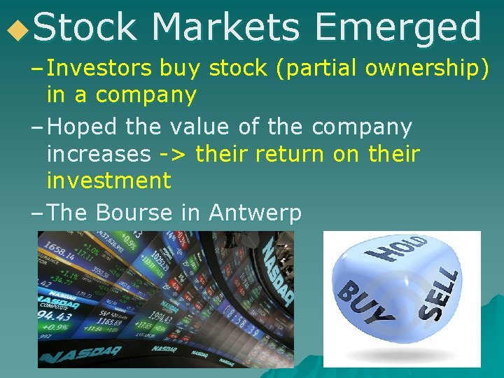 u. Stock Markets Emerged – Investors buy stock (partial ownership) in a company –