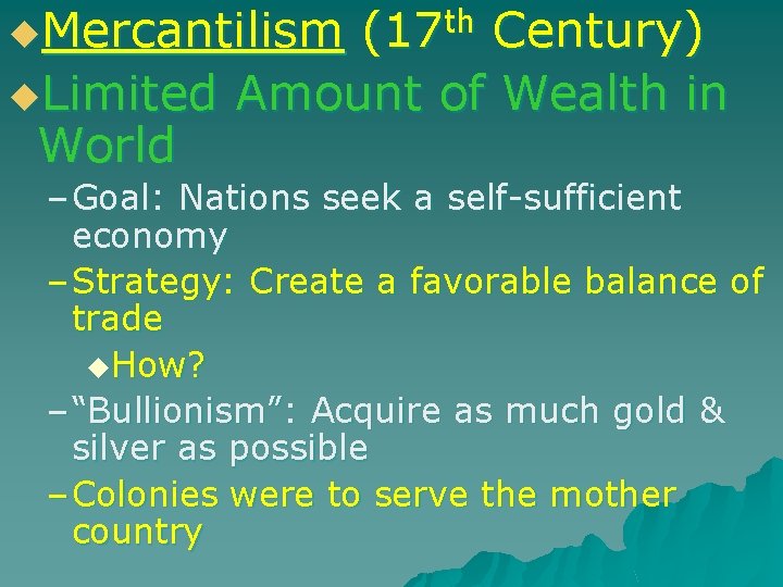 u. Mercantilism (17 th Century) u. Limited Amount of Wealth in World – Goal: