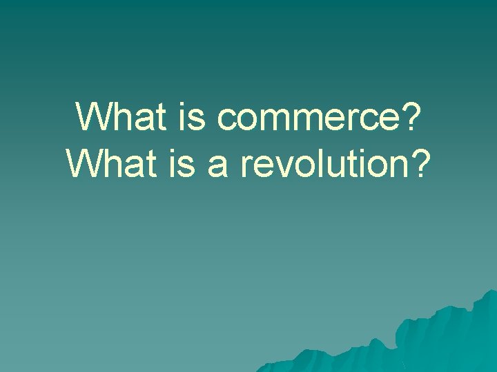 What is commerce? What is a revolution? 