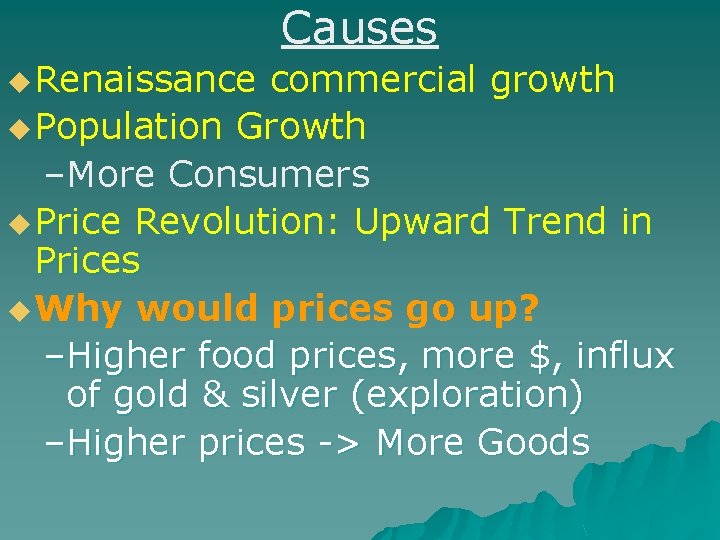 Causes u Renaissance commercial growth u Population Growth –More Consumers u Price Revolution: Upward