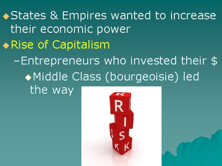 u States & Empires wanted to increase their economic power u Rise of Capitalism