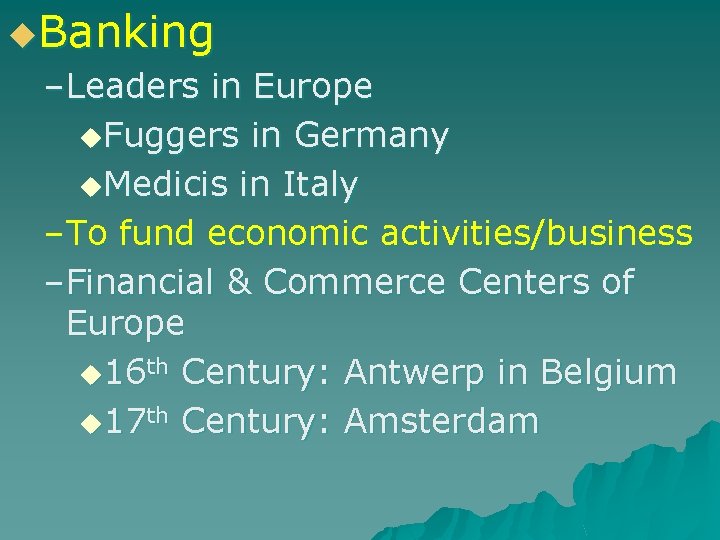 u. Banking –Leaders in Europe u. Fuggers in Germany u. Medicis in Italy –To