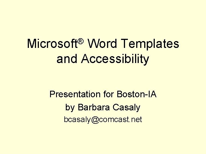 Microsoft® Word Templates and Accessibility Presentation for Boston-IA by Barbara Casaly bcasaly@comcast. net 