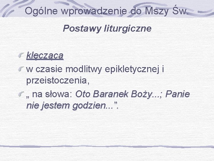 Ogólne wprowadzenie do Mszy Św. Postawy liturgiczne klęcząca w czasie modlitwy epikletycznej i przeistoczenia,