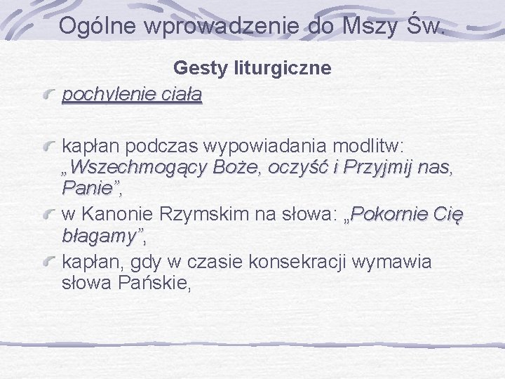 Ogólne wprowadzenie do Mszy Św. Gesty liturgiczne pochylenie ciała kapłan podczas wypowiadania modlitw: „Wszechmogący