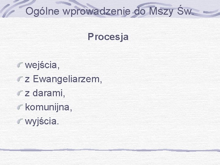 Ogólne wprowadzenie do Mszy Św. Procesja wejścia, z Ewangeliarzem, z darami, komunijna, wyjścia. 