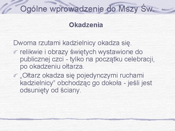 Ogólne wprowadzenie do Mszy Św. Okadzenia Dwoma rzutami kadzielnicy okadza się. relikwie i obrazy