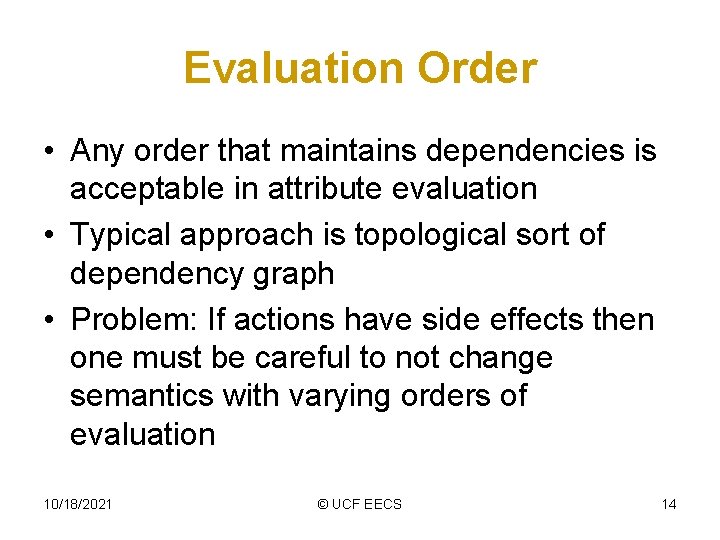 Evaluation Order • Any order that maintains dependencies is acceptable in attribute evaluation •