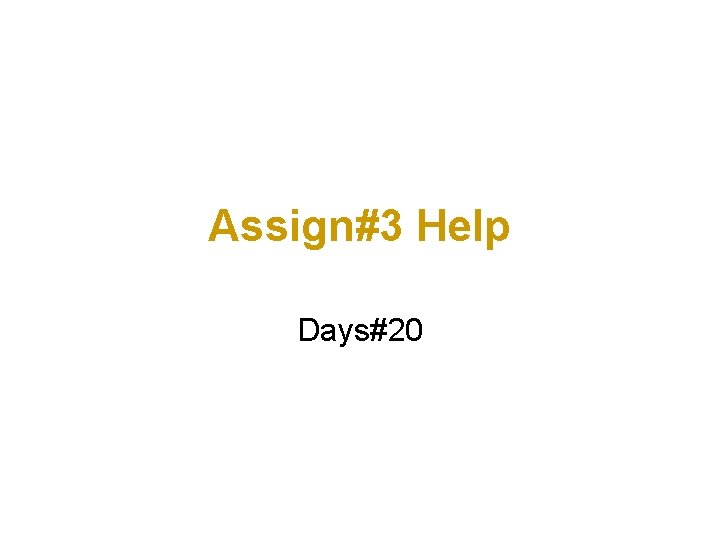 Assign#3 Help Days#20 