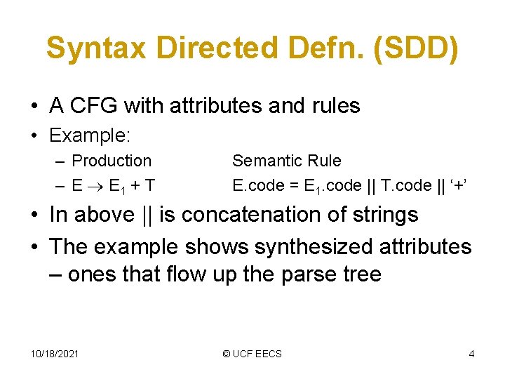 Syntax Directed Defn. (SDD) • A CFG with attributes and rules • Example: –