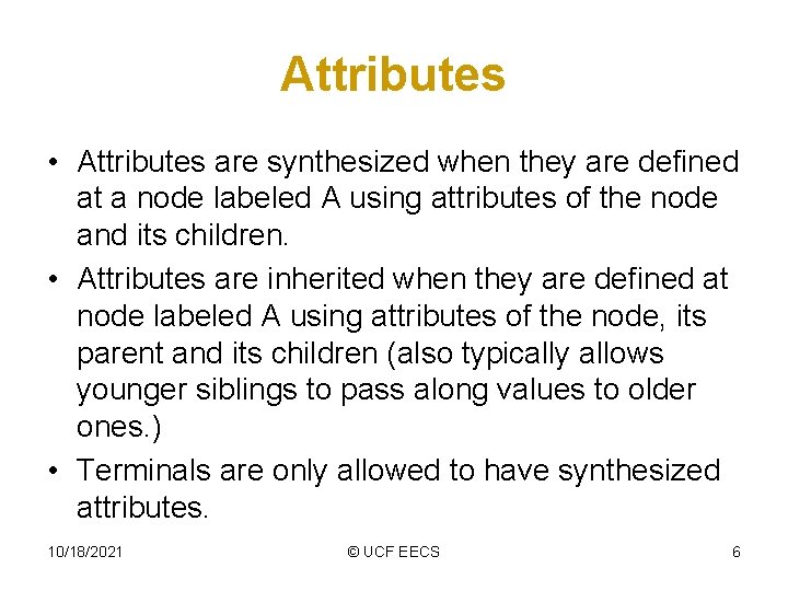 Attributes • Attributes are synthesized when they are defined at a node labeled A
