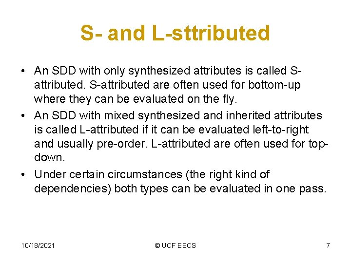 S- and L-sttributed • An SDD with only synthesized attributes is called Sattributed. S-attributed