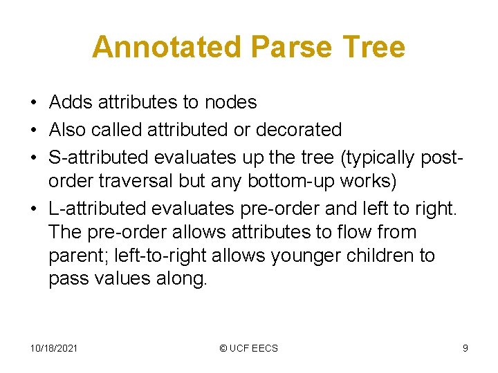 Annotated Parse Tree • Adds attributes to nodes • Also called attributed or decorated