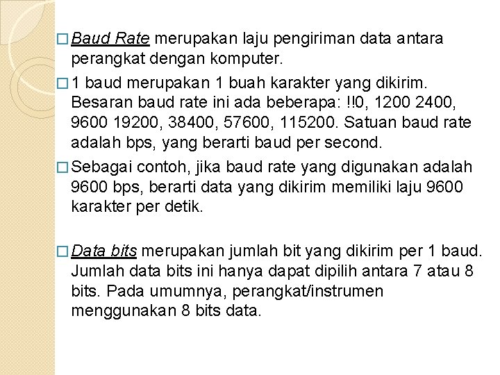 � Baud Rate merupakan laju pengiriman data antara perangkat dengan komputer. � 1 baud