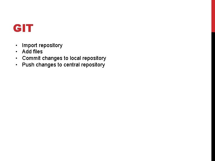 GIT • • Import repository Add files Commit changes to local repository Push changes