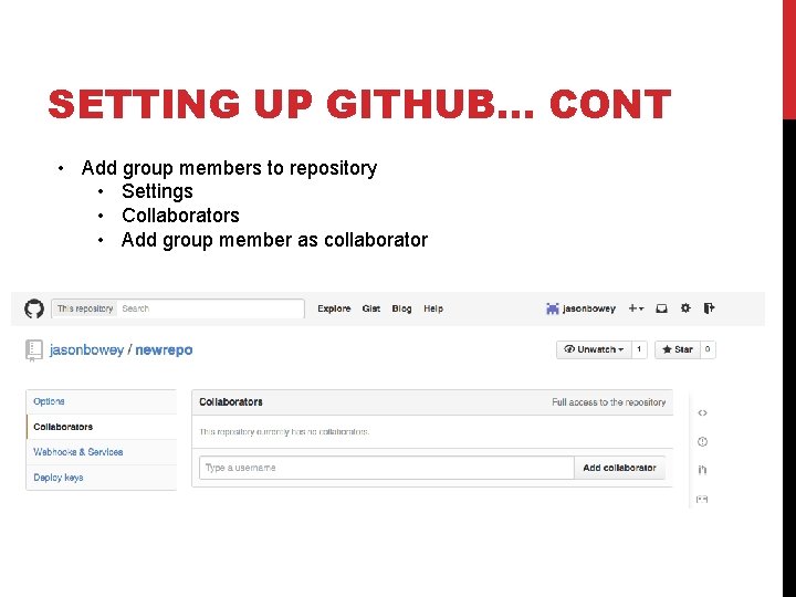 SETTING UP GITHUB… CONT • Add group members to repository • Settings • Collaborators