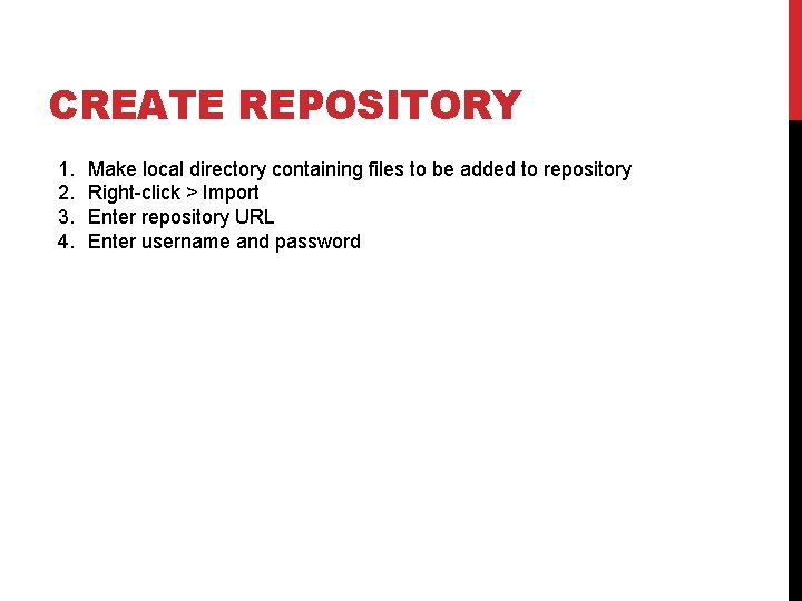 CREATE REPOSITORY 1. 2. 3. 4. Make local directory containing files to be added