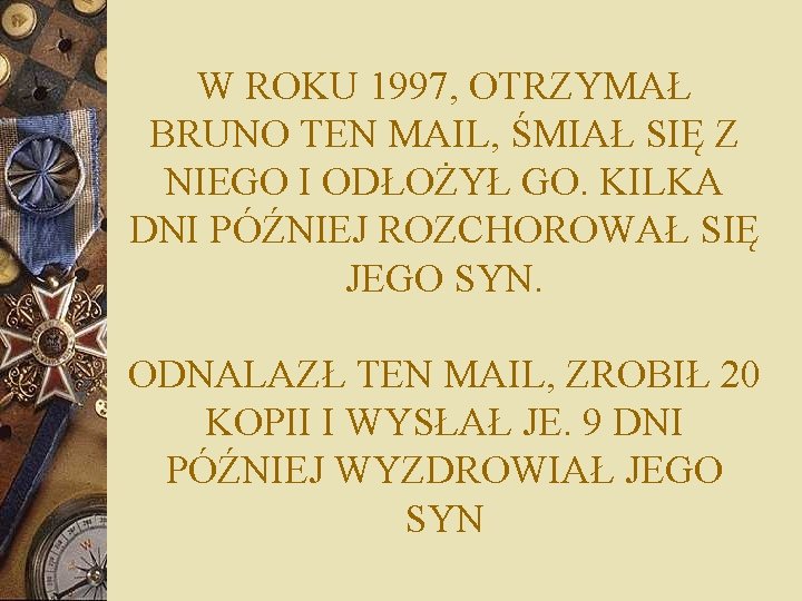 W ROKU 1997, OTRZYMAŁ BRUNO TEN MAIL, ŚMIAŁ SIĘ Z NIEGO I ODŁOŻYŁ GO.