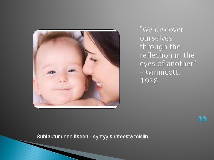 ”We discover ourselves through the reflection in the eyes of another” – Winnicott, 1958