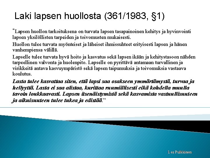 Laki lapsen huollosta (361/1983, § 1) “Lapsen huollon tarkoituksena on turvata lapsen tasapainoinen kehitys