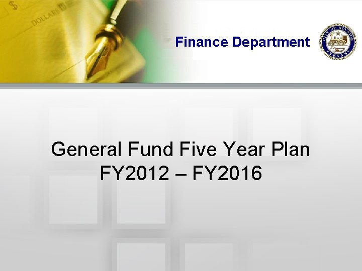 Finance Department General Fund Five Year Plan FY 2012 – FY 2016 