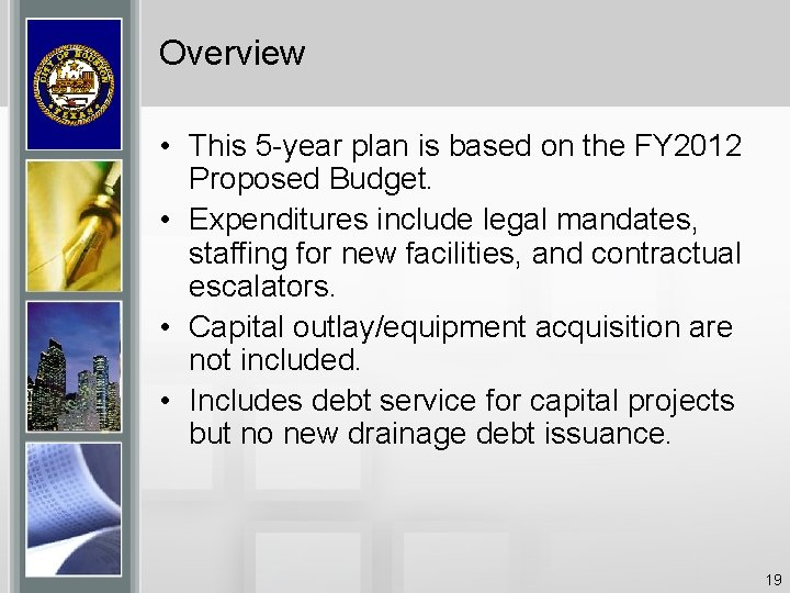 Overview • This 5 -year plan is based on the FY 2012 Proposed Budget.