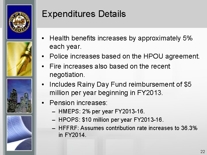 Expenditures Details • Health benefits increases by approximately 5% each year. • Police increases