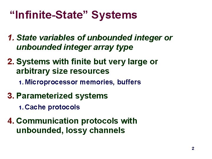 “Infinite-State” Systems 1. State variables of unbounded integer or unbounded integer array type 2. “Infinite-State” Systems 1. State variables of unbounded integer or unbounded integer array type 2.
