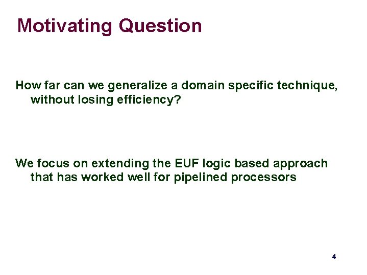 Motivating Question How far can we generalize a domain specific technique, without losing efficiency? Motivating Question How far can we generalize a domain specific technique, without losing efficiency?