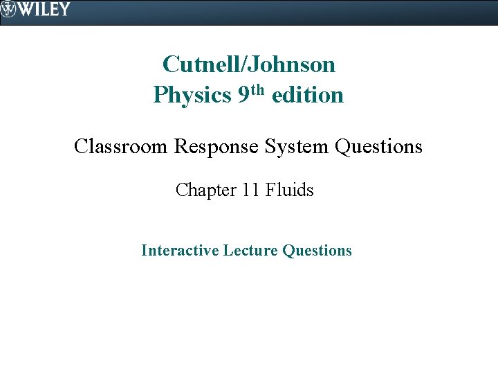 Cutnell/Johnson Physics 9 th edition Classroom Response System Questions Chapter 11 Fluids Interactive Lecture