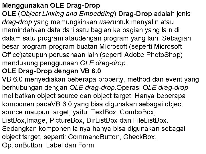 Menggunakan OLE Drag-Drop OLE (Object Linking and Embedding) Drag-Drop adalah jenis drag-drop yang memungkinkan