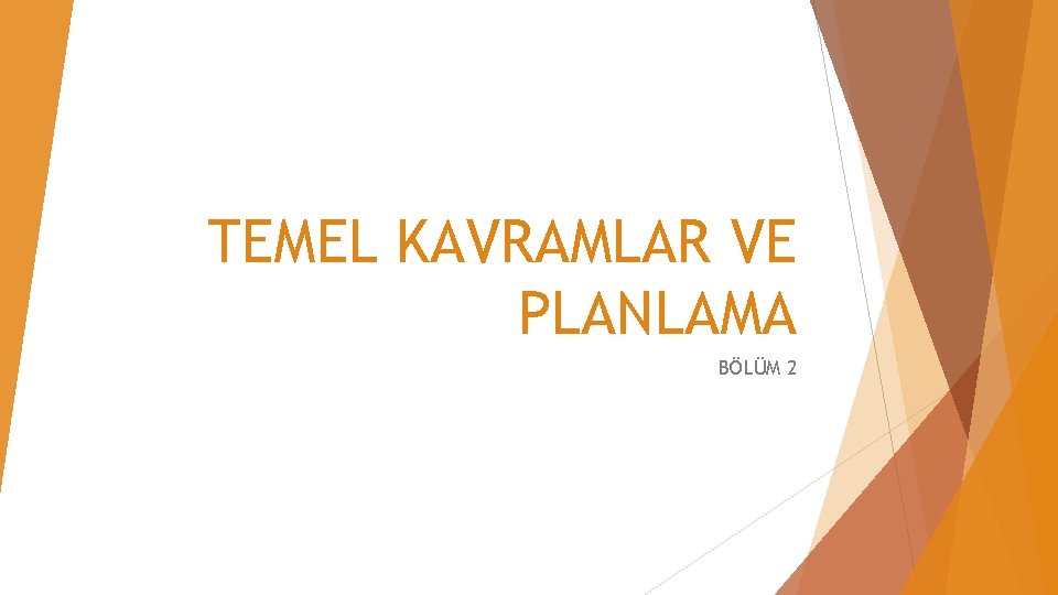 TEMEL KAVRAMLAR VE PLANLAMA BÖLÜM 2 