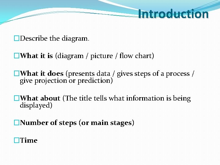 Introduction �Describe the diagram. �What it is (diagram / picture / flow chart) �What Introduction �Describe the diagram. �What it is (diagram / picture / flow chart) �What