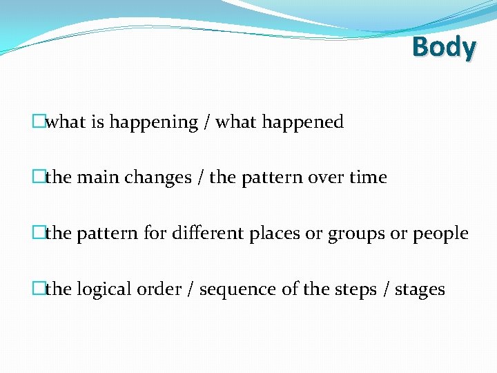 Body �what is happening / what happened �the main changes / the pattern over Body �what is happening / what happened �the main changes / the pattern over