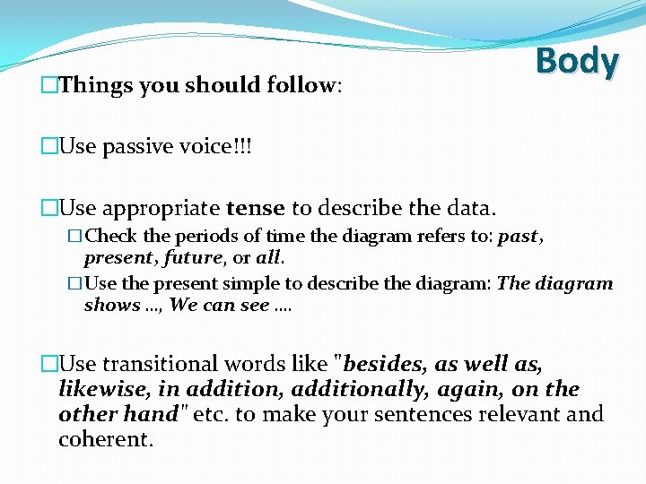 �Things you should follow: Body �Use passive voice!!! �Use appropriate tense to describe the �Things you should follow: Body �Use passive voice!!! �Use appropriate tense to describe the