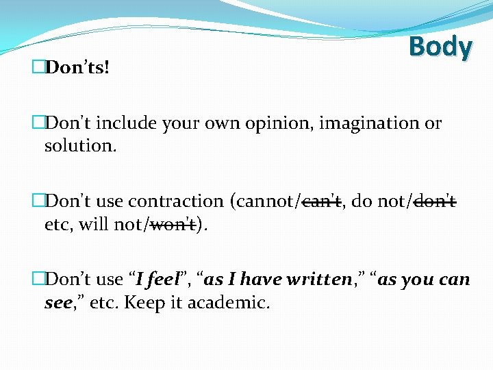 �Don’ts! Body �Don't include your own opinion, imagination or solution. �Don't use contraction (cannot/can't, �Don’ts! Body �Don't include your own opinion, imagination or solution. �Don't use contraction (cannot/can't,
