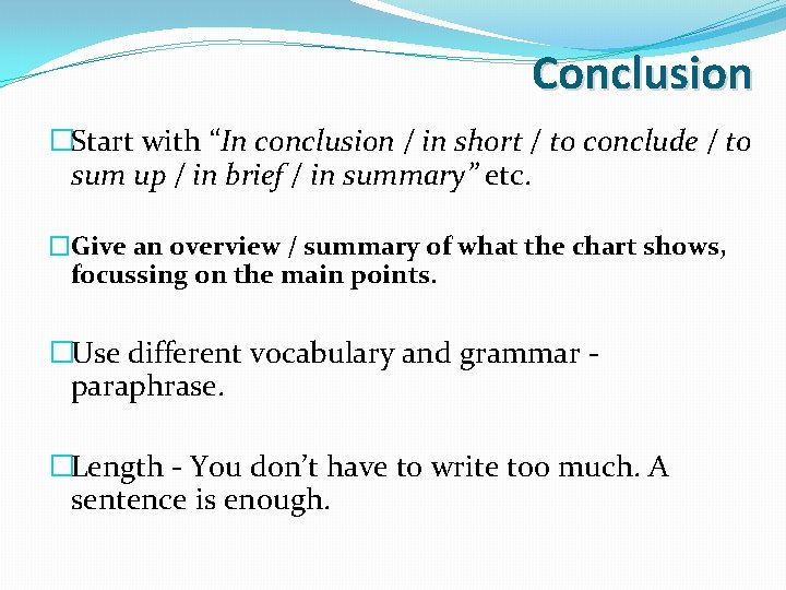 Conclusion �Start with “In conclusion / in short / to conclude / to sum Conclusion �Start with “In conclusion / in short / to conclude / to sum