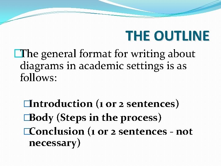 THE OUTLINE �The general format for writing about diagrams in academic settings is as THE OUTLINE �The general format for writing about diagrams in academic settings is as